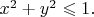 $x^2+y^2\leqslant 1.$