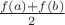 $\frac{f(a)+f(b)}{2}$