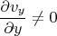 $$\frac{\partial v_y}{\partial y} \ne 0$$