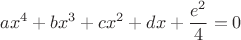 $$ax^4+bx^3+cx^2+dx+\frac{e^2}{4}=0$$
