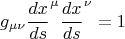 $$g_{\mu \nu} {\frac{dx}{ds}}^{\mu} {\frac{dx}{ds}}^{\nu} = 1$$