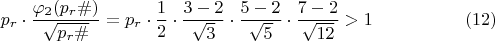$$p_{r}\cdot \dfrac {\varphi_{2}(p_{r}\#)}{\sqrt {p_{r}\#}}=p_{r}\cdot \dfrac {1}{2}\cdot \dfrac {3-2}{\sqrt{3}}\cdot \dfrac {5-2}{\sqrt{5}}\cdot \dfrac {7-2}{\sqrt {12}}>1\eqno (12)$$