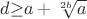 $ d{\ge}a+\sqrt[2b]{a} $