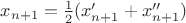 $x_{n+1}=\frac12(x'_{n+1}+x''_{n+1})$