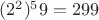 $(2^2) ^59 = 299$