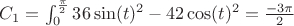 $C_1=\int_{0}^{\frac{\pi}{2}}36\sin(t)^2-42\cos(t)^2=\frac{-3\pi}{2}$
