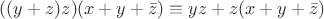 $((y + z)z)  (x + y + \bar z) \equiv yz + z(x + y +\bar z)$