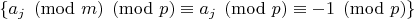 $\{a_j \pmod m \pmod p \equiv a_j \pmod p \equiv -1 \pmod p\}$