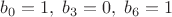 $b_0=1,\;b_3=0,\;b_6=1$