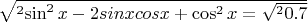 $\sqrt^2 {\sin^2 x-2sinxcosx+\cos^2 x} = \sqrt^2 0.7$
