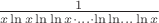 $\frac 1 {x\ln x \ln\ln x \cdot\ldots\cdot \ln\ln\ldots\ln x}$