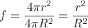 $$f=\dfrac{4\pi r^2}{4\pi R^2}=\frac{r^2}{R^2}$$
