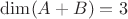 $\dim (A+B) = 3$