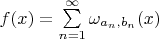$f(x) = \sum\limits_{n=1}^\infty \omega_{a_n,b_n}(x)$