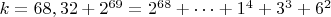 $ k=68,32+2^{69}=2^{68}+&hellip;+1^4+3^3+6^2$