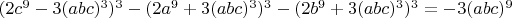 $(2c^9-3(abc)^3)^3-(2a^9+3(abc)^3)^3-(2b^9+3(abc)^3)^3=-3(abc)^9$