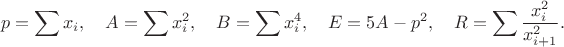 $$p=\sum x_i,\quad A=\sum x_i^2,\quad B=\sum x_i^4,\quad E=5A-p^2,\quad R=\sum\frac{x_i^2}{x_{i+1}^2}.$$