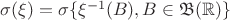 $\sigma(\xi)=\sigma\{\xi^{-1}(B), B\in \mathfrak B(\mathbb R)\}$
