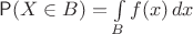 $\mathsf P(X \in B)=\int\limits_B f(x)\,dx$