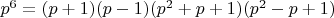 $p^6=(p+1)(p-1)(p^2+p+1)(p^2-p+1)$