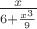 $\frac x {6+\frac {x^3} 9}$