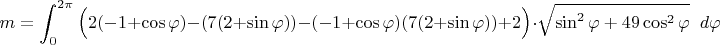 $$m=\int_{0}^{2\pi}\Big(2(-1+\cos\varphi) -(7(2+\sin\varphi))-(-1+\cos\varphi)(7(2+\sin\varphi))+2\Big) \cdot \sqrt{\sin^2\varphi +49\cos^2\varphi }\;\; d\varphi$$