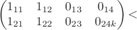 $$
\begin{pmatrix}
1_{11}&1_{12}&0_{13}& 0_{14}\\
1_{21}&1_{22}&0_{23} & 0_{24k}
\end{pmatrix}
​$$