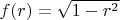 $f(r)=\sqrt{1-r^2}$
