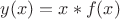 $y(x)=x*f(x)$ $y(x)=x*f(x)$