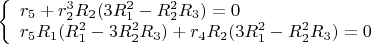 $\left\{
\begin{array}{lcl}
 r_5+r_2^3R_2(3R_1^2-R_2^2R_3)=0 \\
 r_5R_1(R_1^2-3R_2^2R_3)+r_4R_2(3R_1^2-R_2^2R_3)=0 \\
\end{array}
\right.$