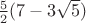 $\frac52(7-3\sqrt{5})$