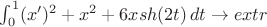 \int_{0}^{1} (x')^2 +x^2+6xsh(2t) \, dt \to extr