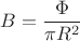 $B=\dfrac{\Phi}{\pi R^{2}}$ $B=\dfrac{\Phi}{\pi R^{2}}$
