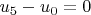 $u_{5}-u_0=0$