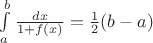$\int\limits_a^b \frac{dx}{1+f(x)}=\frac{1}{2}(b-a)$