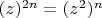 $(z)^{2n}= (z^2)^n$