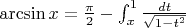 $\arcsin x=\frac \pi2-\int_{x}^1\frac {dt}{\sqrt{1-t^2}}$