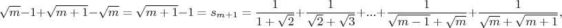 $$\sqrt{m} - 1 + \sqrt{m + 1} - \sqrt{m} = \sqrt{m + 1} - 1 = s_{m + 1} = \dfrac{1}{1+\sqrt{2}} + \dfrac{1}{\sqrt{2}+\sqrt{3}}+...+\dfrac{1}{\sqrt{m - 1}+\sqrt{m}} + \dfrac{1}{\sqrt{m} + \sqrt{m + 1}},$$