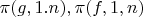 $\pi(g,1.n),\pi(f,1,n)$