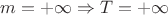 $m=+\infty \Rightarrow T=+\infty$