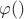 $\varphi ()$