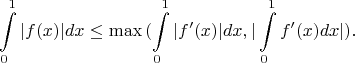 $$\int\limits_0^1|f(x)|dx\le \max{(\int\limits_0^1|f'(x)|dx ,|\int\limits_0^1 f'(x)dx|)}.$$