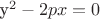 y^2-2px=0