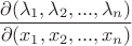 \[
\frac{{\partial (\lambda _1 ,\lambda _2 ,...,\lambda _n )}}
{{\partial (x_1 ,x_2 ,...,x_n )}}
\]