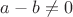 $a-b\ne 0$