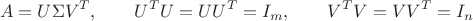 $$A=U\Sigma V^{T},\qquad U^TU=UU^T=I_m,\qquad V^TV=VV^T=I_n$$