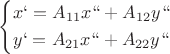$\[\left\{ \begin{gathered}
  x` = {A_{11}}x`` + {A_{12}}y`` \hfill \\
  y` = {A_{21}}x`` + {A_{22}}y`` \hfill \\ 
\end{gathered}  \right.\]
$