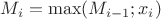 $M_i = \max (M_{i-1};x_i)$ $M_i = \max (M_{i-1};x_i)$