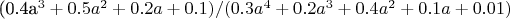 (0.4a^3+0.5a^2+0.2a+0.1)/(0.3a^4+0.2a^3+0.4a^2+0.1a+0.01)