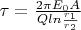 $\tau=\frac{2\pi E_0A}{Q ln\frac{r_1}{r_2}}$